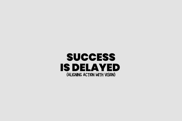 Success is delayed